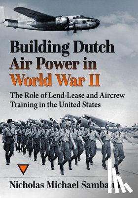 Sambaluk, Nicholas Michael - Building Dutch Air Power in World War II