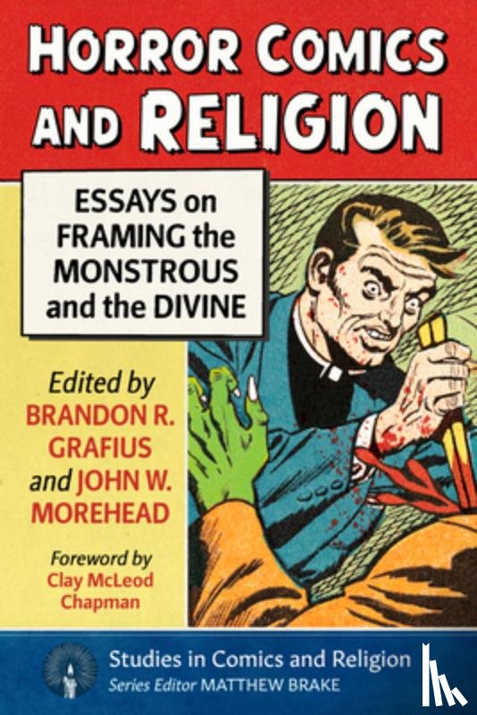 Grafius, Brandon R. - Horror Comics and Religion: Essays on Framing the Monstrous and the Divine