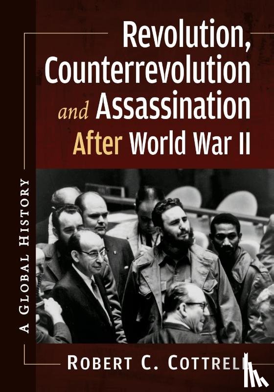 Cottrell, Robert C. - Revolution, Counterrevolution and Assassination After World War II