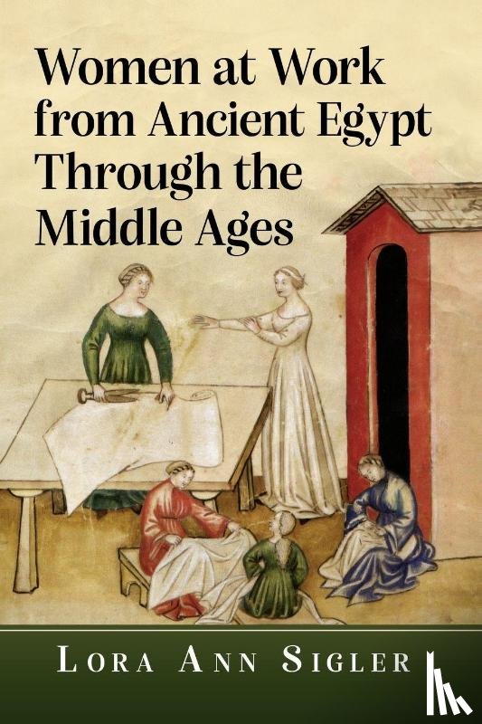 Sigler, Lora Ann - Women at Work from Ancient Egypt Through the Middle Ages