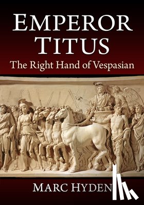 Hyden, Marc - Emperor Titus: The Right Hand of Vespasian