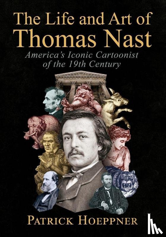 Hoeppner, Patrick - The Life and Art of Thomas Nast