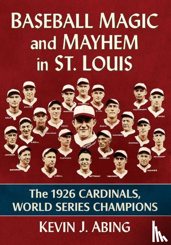 Abing, Kevin J - Baseball Magic and Mayhem in St. Louis