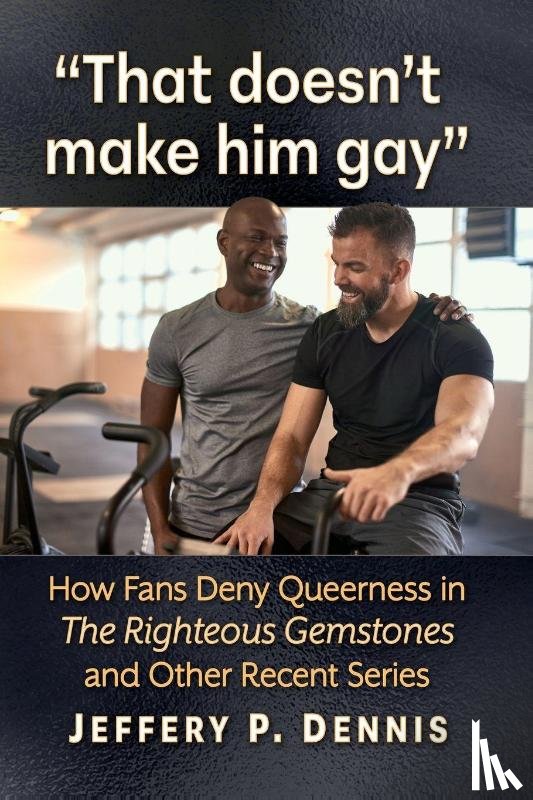 Dennis, Jeffery P - "That doesn't make him gay"
