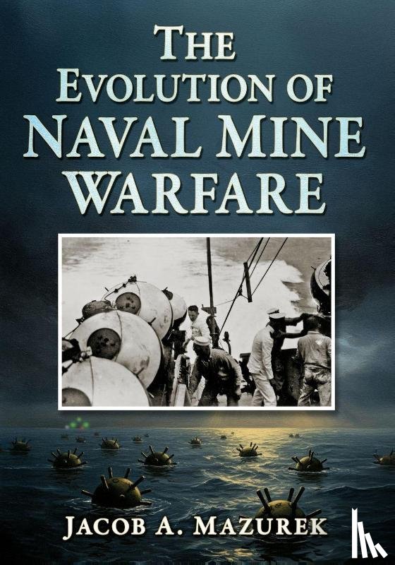 Mazurek, Jacob A - The Evolution of Naval Mine Warfare