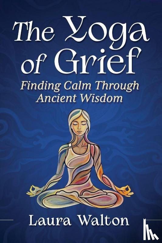 Walton, Laura - Yoga of Grief