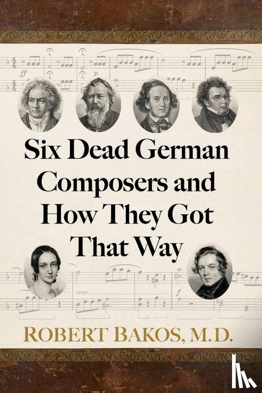 Bakos, Robert - Six Dead German Composers and How They Got That Way