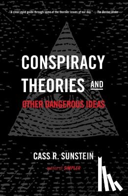 Sunstein, Cass R. - Conspiracy Theories and Other Dangerous Ideas
