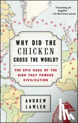 Lawler, Andrew - Why Did the Chicken Cross the World?