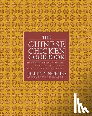 Yin-Fei Lo, Eileen - The Chinese Chicken Cookbook: 100 Easy-To-Prepare, Authentic Recipes for the AME