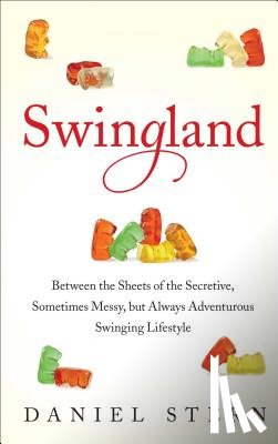 Stern, Daniel - Swingland: Between the Sheets of the Secretive, Sometimes Messy, But Always Adventurous Swinging Lifestyle
