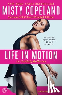Copeland, Misty - Life in Motion: An Unlikely Ballerina