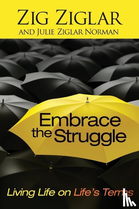 Ziglar, Zig, Norman, Julie Ziglar - Embrace the Struggle