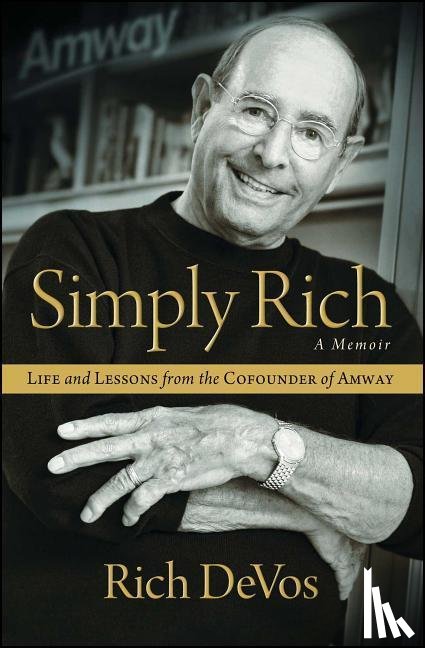 DeVos, Rich - Simply Rich: Life and Lessons from the Cofounder of Amway