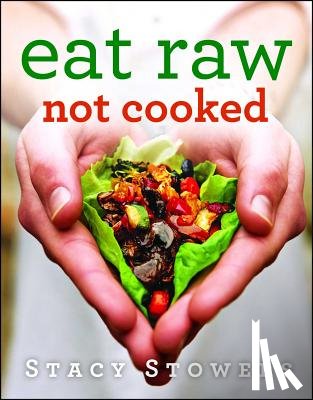Stowers, Stacy - Eat Raw, Not Cooked