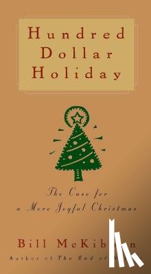 McKibben, Bill - Hundred Dollar Holiday: The Case for a More Joyful Christmas