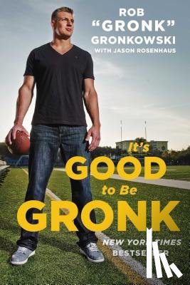 Gronkowski, Rob Gronk - It's Good to Be Gronk
