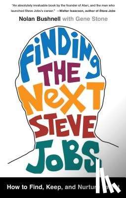 Bushnell, Nolan, Stone, Gene - Finding the Next Steve Jobs