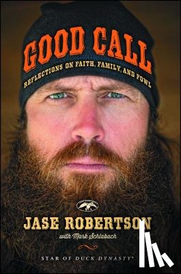 Robertson, Jase - Good Call: Reflections on Faith, Family, and Fowl