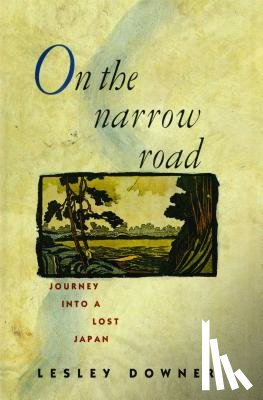 Downer, Lesley - On the Narrow Road: Journey Into a Lost Japan