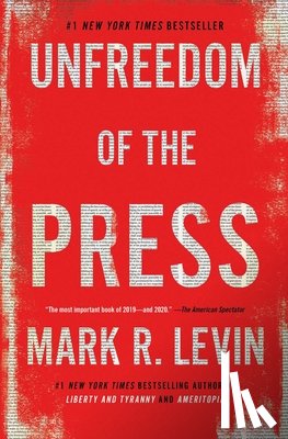 Levin, Mark R. - Unfreedom of the Press