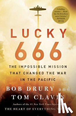 Drury, Bob - Lucky 666: The Impossible Mission That Changed the War in the Pacific