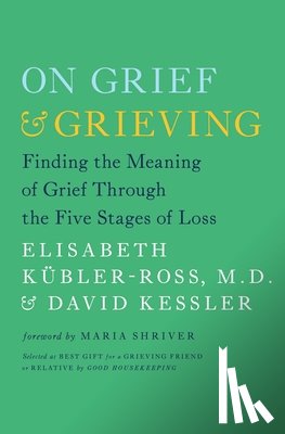 Kubler-Ross, Elisabeth, Kessler, David - On Grief and Grieving