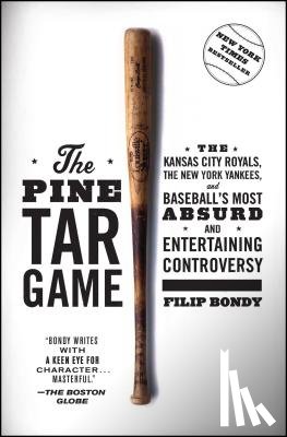 Bondy, Filip - The Pine Tar Game: The Kansas City Royals, the New York Yankees, and Baseball's Most Absurd and Entertaining Controversy