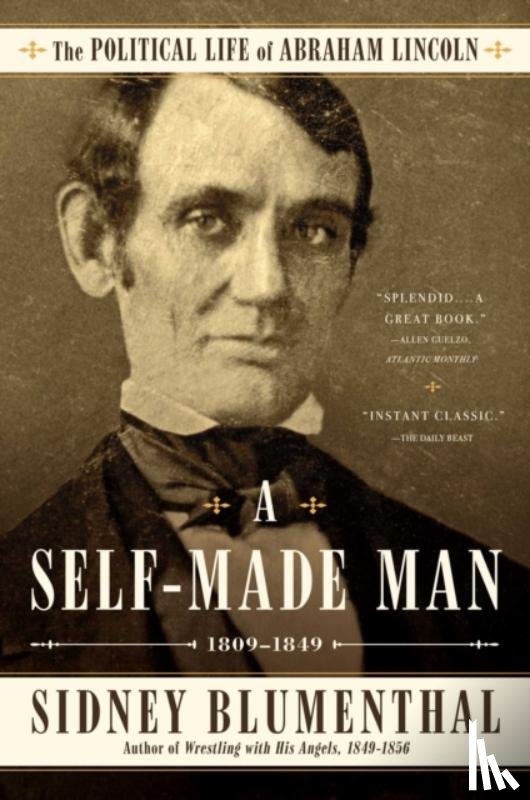 Blumenthal, Sidney - A Self-Made Man: The Political Life of Abraham Lincoln Vol. I, 1809-1849