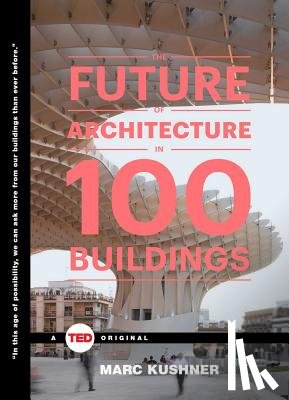 Kushner, Marc - Future of Architecture in 100 Buildings
