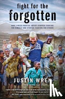Wren, Justin - Fight for the Forgotten: How a Mixed Martial Artist Stopped Fighting for Himself and Started Fighting for Others
