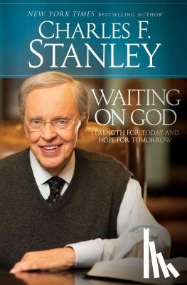Stanley, Charles F. - Waiting on God: Strength for Today and Hope for Tomorrow