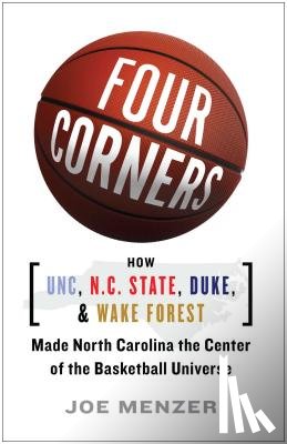 Menzer, Joe - Four Corners: How UNC, N.C. State, Duke, and Wake Forest Made North Carolina the Center of the Basketball Universe