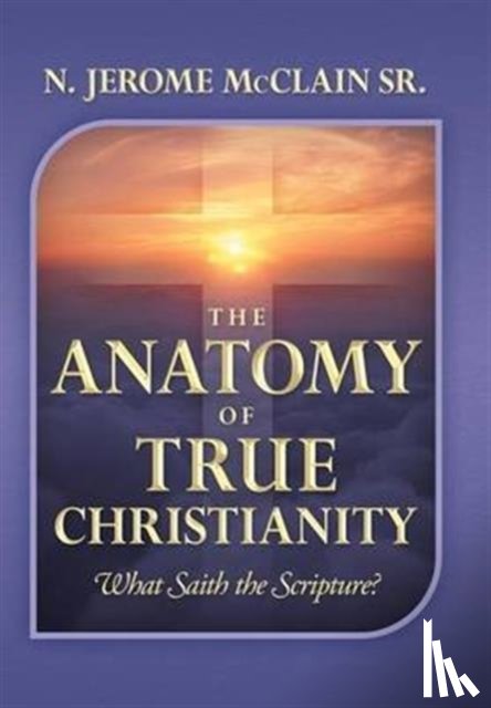 McClain, N Jerome - The Anatomy of True Christianity