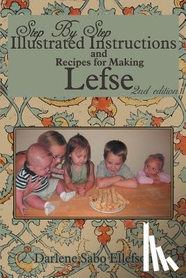Ellefson, Darlene Sabo - Step-By-Step Illustrated Instructions and Recipes for Making Lefse