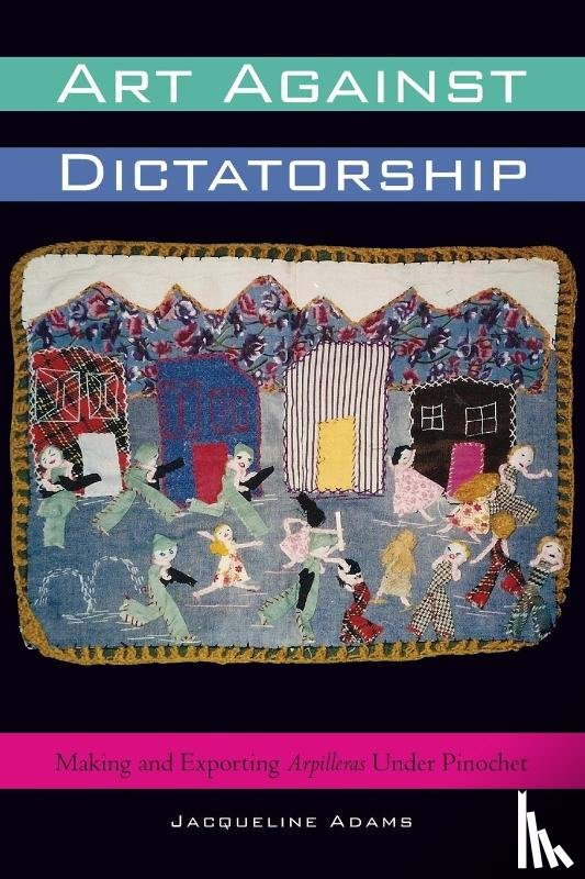 Adams, Jacqueline - Art Against Dictatorship