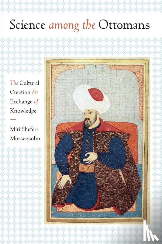 Shefer-Mossensohn, Miri - Science Among the Ottomans