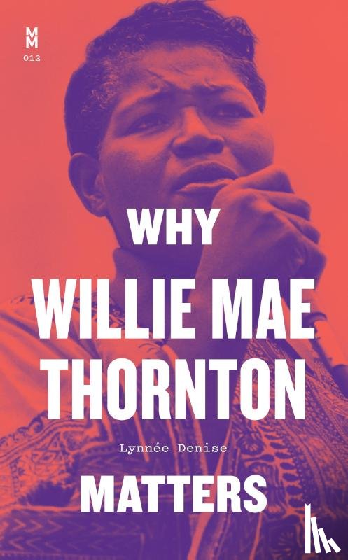 Denise, Lynnee - Why Willie Mae Thornton Matters