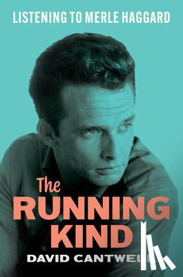 Cantwell, David - The Running Kind – Listening to Merle Haggard