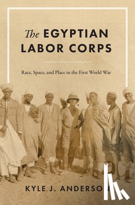 Anderson, Kyle J. - The Egyptian Labor Corps