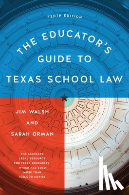 Walsh, Jim, Orman, Sarah - The Educator's Guide to Texas School Law