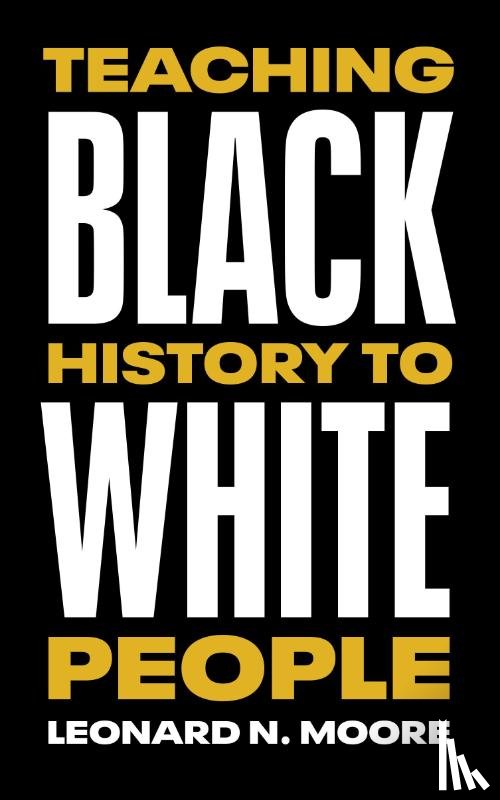 Moore, Leonard N. - Teaching Black History to White People