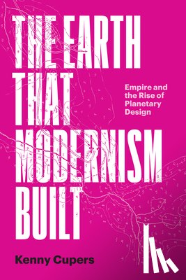 Cupers, Kenny - The Earth That Modernism Built