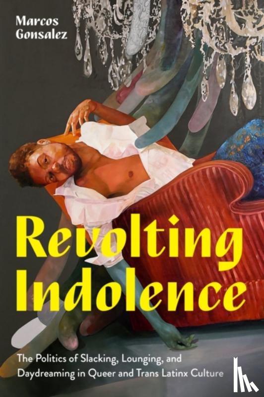 Gonsalez, Marcos - Revolting Indolence