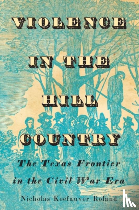 Roland, Nicholas Keefauver - Violence in the Hill Country