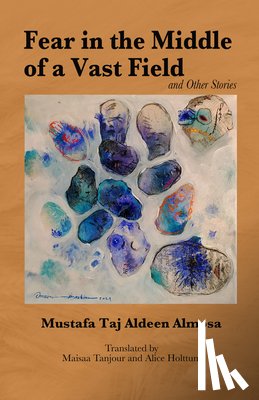 Almosa, Mustafa Taj Aldeen - Fear in the Middle of a Vast Field and Other Stories