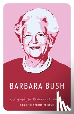 Temple, Louann Atkins - Barbara Bush: A Biography for Beginning Historians