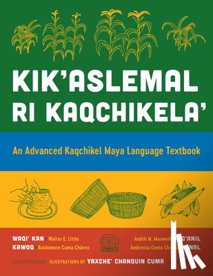 Little, Walter E., Maxwell, Judith M., Kawoq (Baldomero Cuma Chavez), Ixnal (Ambrosia Cuma Chavez) - Kik'aslemal Ri Kaqchikela'