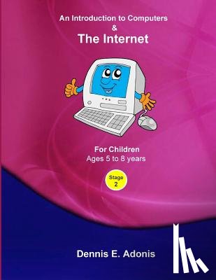 Adonis, Dennis E. - An Introduction to Computers and the Internet - for Children ages 5 to 8