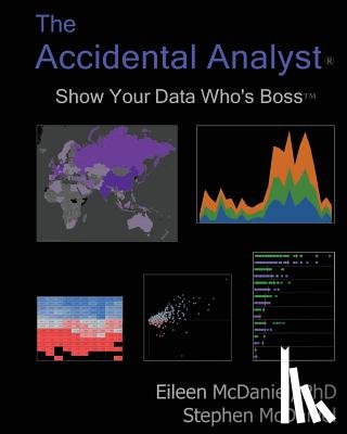 McDaniel, Stephen - The Accidental Analyst: Show Your Data Who's Boss
